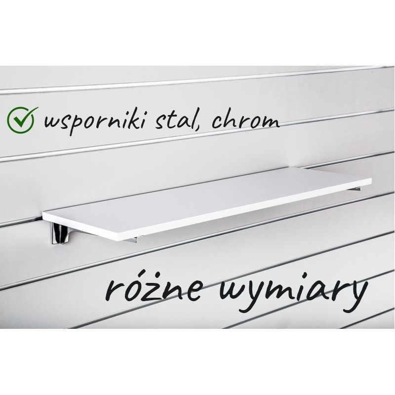 Półka z płyty Slatwall, Alaska, wsporniki chrom Półka z płyty Slatwall, Alaska, wsporniki chrom